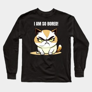 I am so bored Long Sleeve T-Shirt